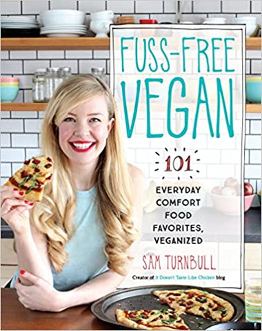 Fuss-Free Vegan: 101 Everyday Comfort Food Favorites  ,